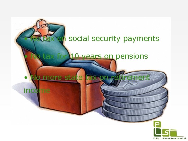  • No tax on social security payments • No tax for 10 years