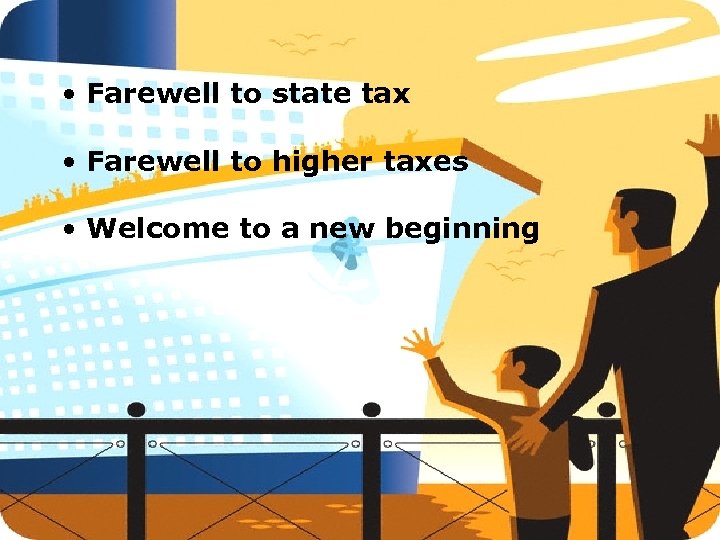  • Farewell to state tax • Farewell to higher taxes • Welcome to