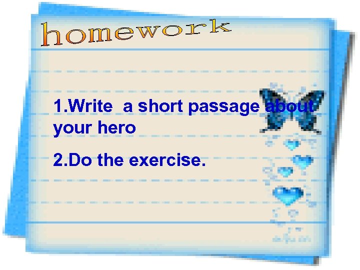 1. Write a short passage about your hero 2. Do the exercise. 