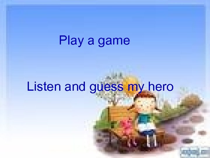 Play a game Listen and guess my hero 