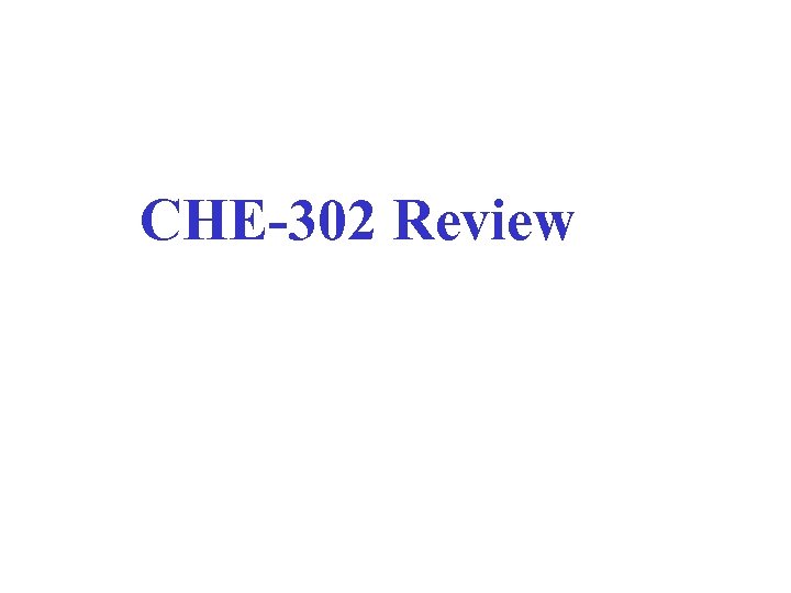 CHE-302 Review 