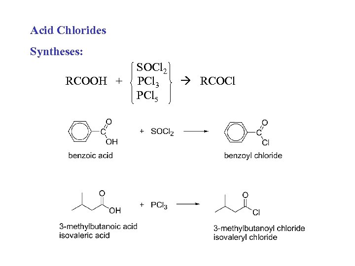 Acid Chlorides Syntheses: RCOOH + SOCl 2 PCl 3 PCl 5 RCOCl 