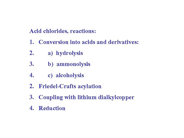 Acid chlorides, reactions: 1. Conversion into acids and derivatives: 2. a) hydrolysis 3. b)