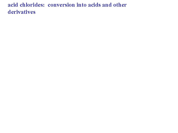 acid chlorides: conversion into acids and other derivatives 