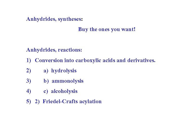 Anhydrides, syntheses: Buy the ones you want! Anhydrides, reactions: 1) Conversion into carboxylic acids