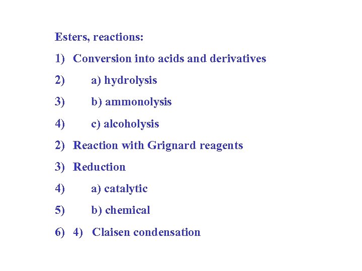 Esters, reactions: 1) Conversion into acids and derivatives 2) a) hydrolysis 3) b) ammonolysis