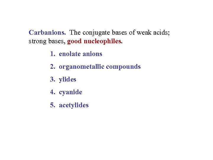 Carbanions. The conjugate bases of weak acids; strong bases, good nucleophiles. 1. enolate anions