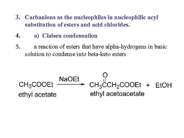 3. Carbanions as the nucleophiles in nucleophilic acyl substitution of esters and acid chlorides.