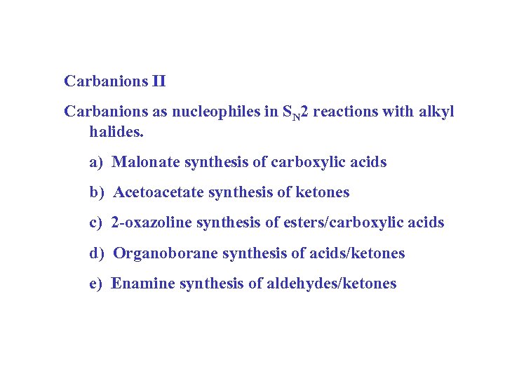 Carbanions II Carbanions as nucleophiles in SN 2 reactions with alkyl halides. a) Malonate