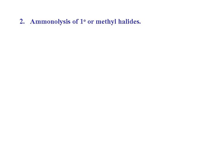 2. Ammonolysis of 1 o or methyl halides. 