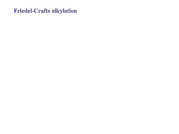 Friedel-Crafts alkylation 