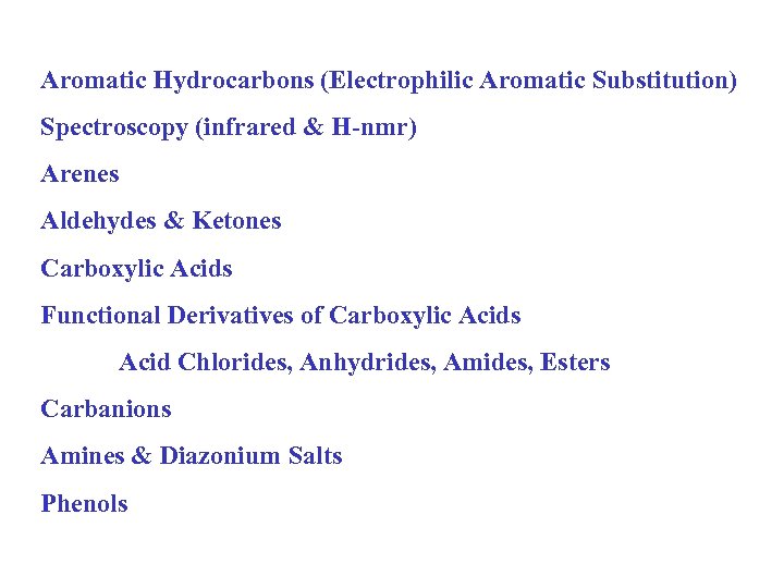 Aromatic Hydrocarbons (Electrophilic Aromatic Substitution) Spectroscopy (infrared & H-nmr) Arenes Aldehydes & Ketones Carboxylic