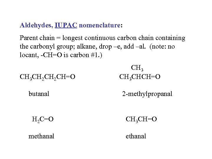 Aldehydes, IUPAC nomenclature: Parent chain = longest continuous carbon chain containing the carbonyl group;