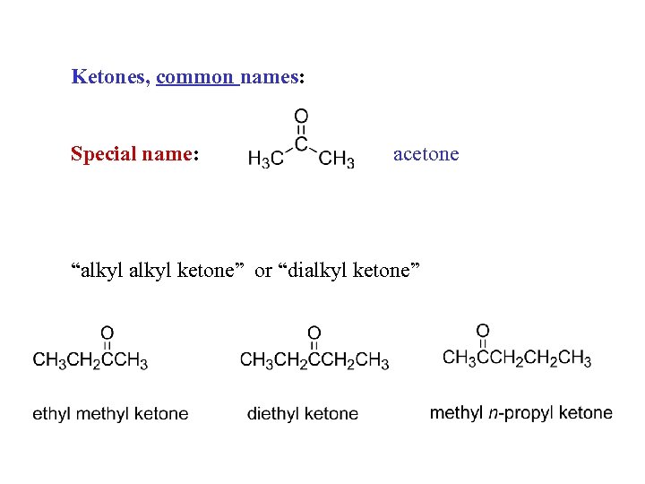 Ketones, common names: Special name: acetone “alkyl ketone” or “dialkyl ketone” 