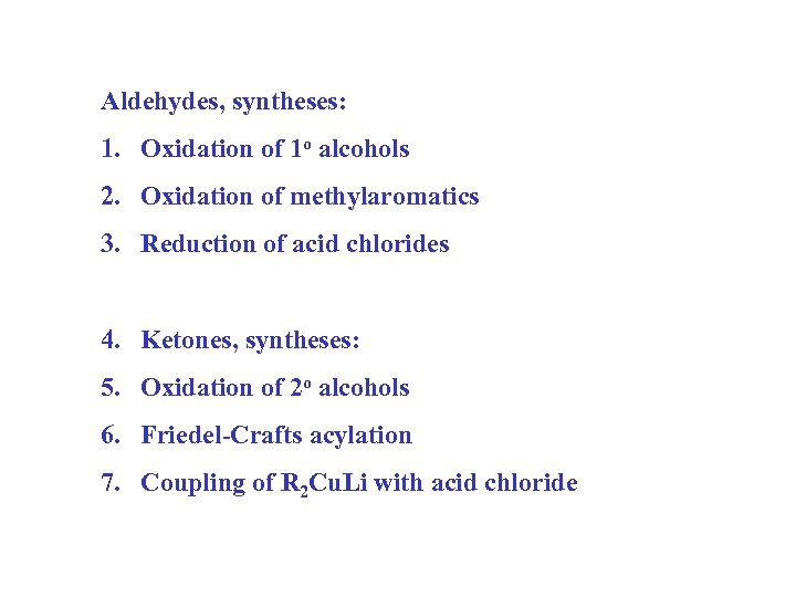 Aldehydes, syntheses: 1. Oxidation of 1 o alcohols 2. Oxidation of methylaromatics 3. Reduction