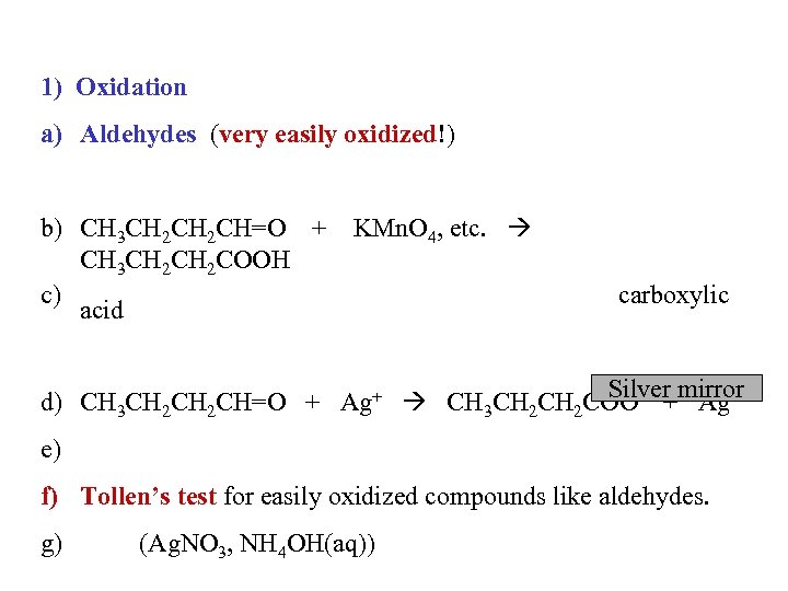 1) Oxidation a) Aldehydes (very easily oxidized!) b) CH 3 CH 2 CH=O +