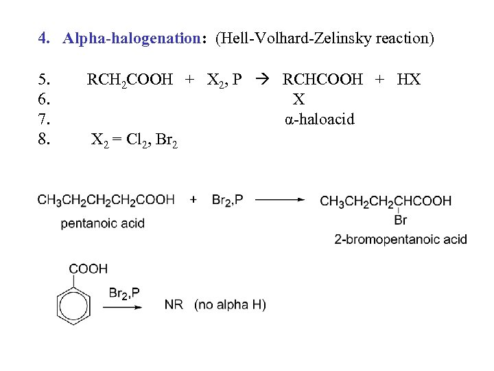 4. Alpha-halogenation: (Hell-Volhard-Zelinsky reaction) 5. 6. 7. 8. RCH 2 COOH + X 2,