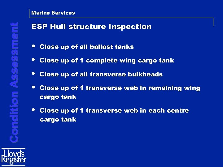 Condition Assessment Marine Services ESP Hull structure Inspection • Close up of all ballast