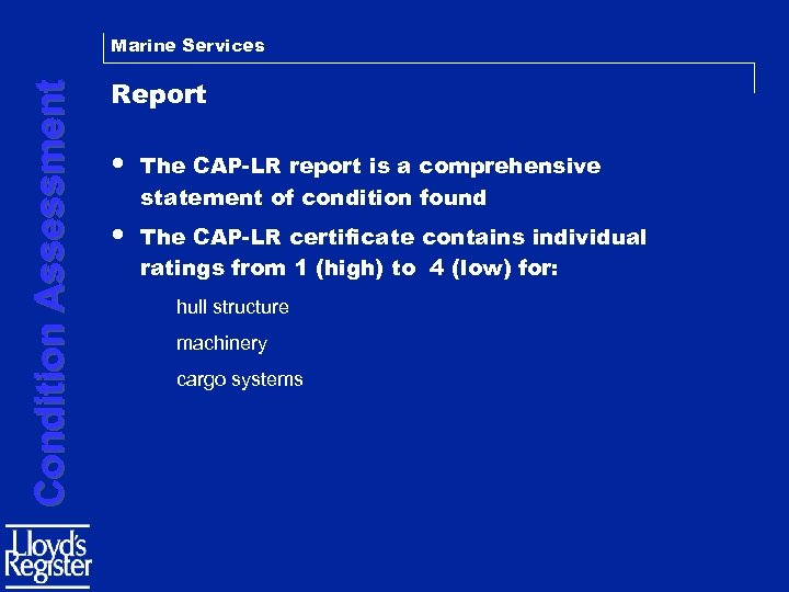 Condition Assessment Marine Services Report • The CAP-LR report is a comprehensive statement of