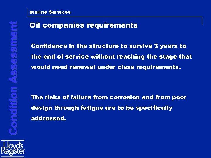 Condition Assessment Marine Services Oil companies requirements Confidence in the structure to survive 3