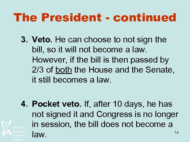 The President - continued 3. Veto. He can choose to not sign the bill,