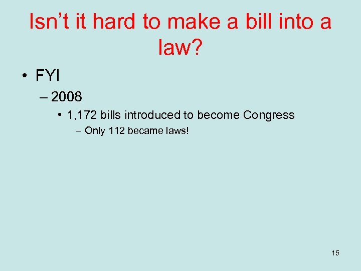 Isn’t it hard to make a bill into a law? • FYI – 2008