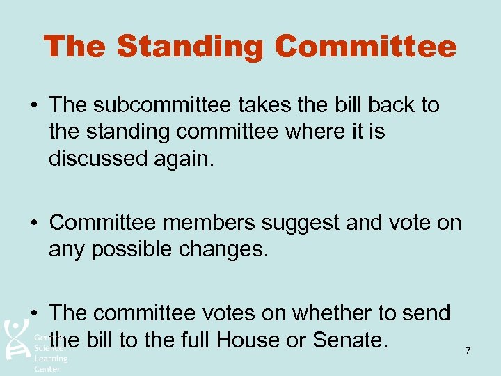 The Standing Committee • The subcommittee takes the bill back to the standing committee