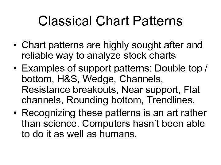 Classical Chart Patterns • Chart patterns are highly sought after and reliable way to