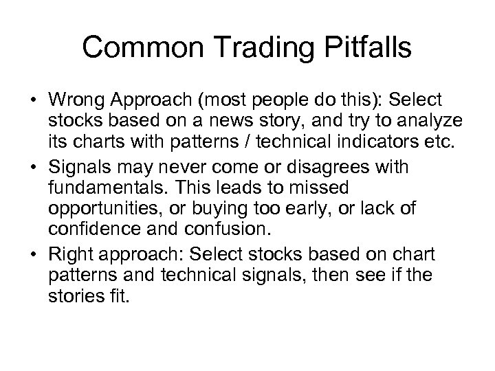 Common Trading Pitfalls • Wrong Approach (most people do this): Select stocks based on