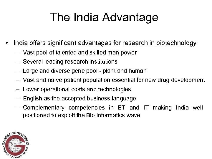 The India Advantage • India offers significant advantages for research in biotechnology – Vast