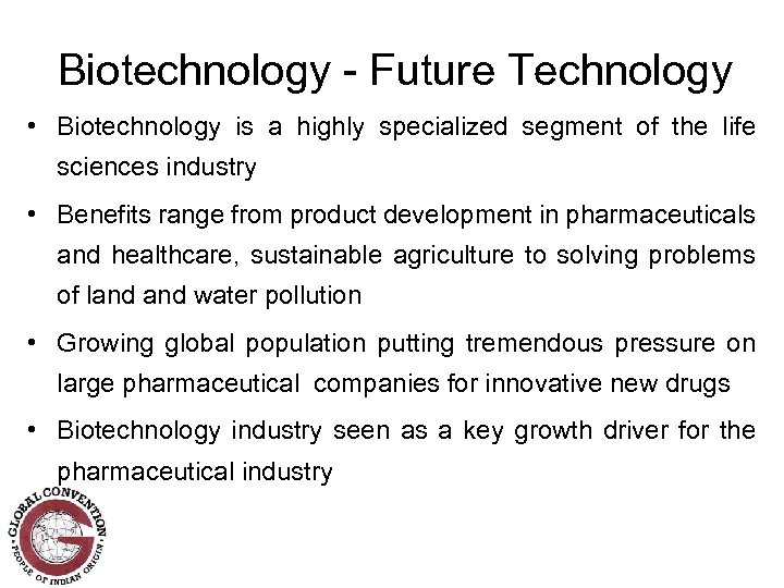 Biotechnology - Future Technology • Biotechnology is a highly specialized segment of the life