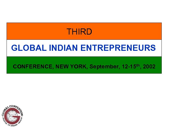 THIRD GLOBAL INDIAN ENTREPRENEURS CONFERENCE, NEW YORK, September, 12 -15 th, 2002 