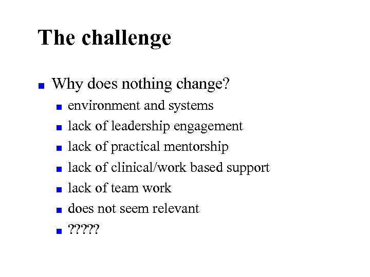 The challenge ■ Why does nothing change? ■ ■ ■ ■ environment and systems