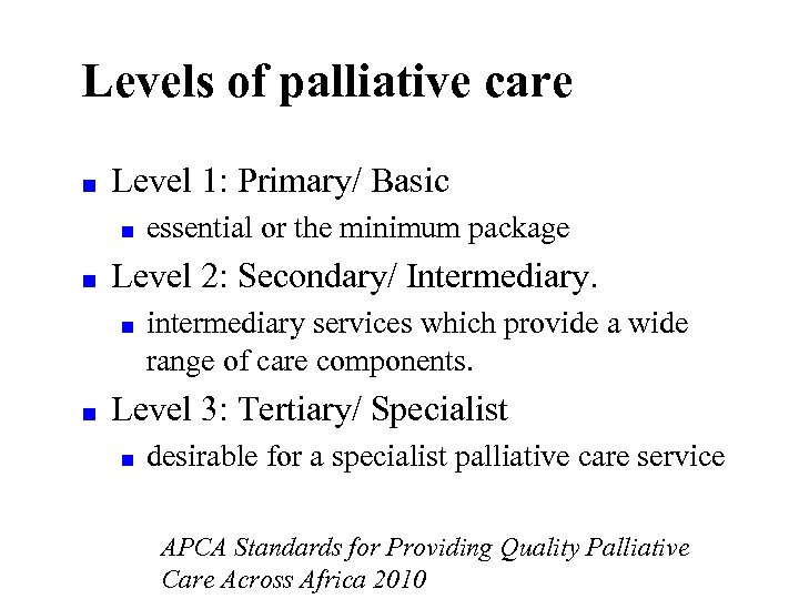 Levels of palliative care ■ Level 1: Primary/ Basic ■ ■ Level 2: Secondary/
