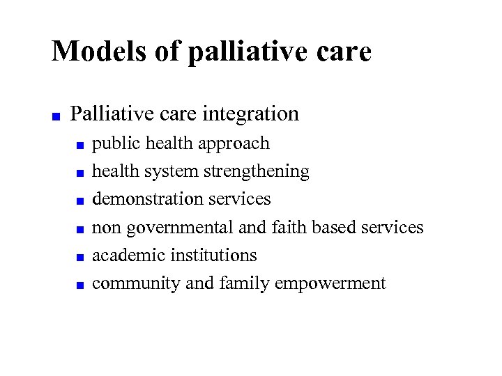 Models of palliative care ■ Palliative care integration ■ ■ ■ public health approach