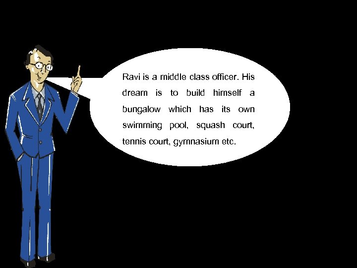 Ravi is a middle class officer. His dream is to build himself a bungalow