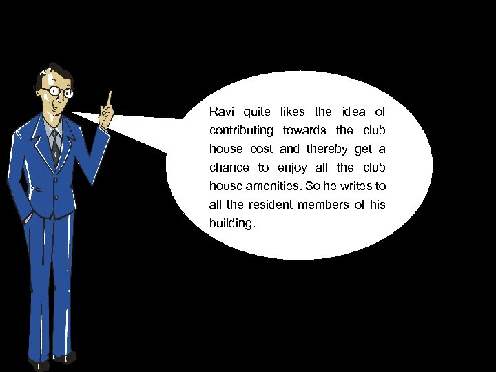 Ravi quite likes the idea of contributing towards the club house cost and thereby