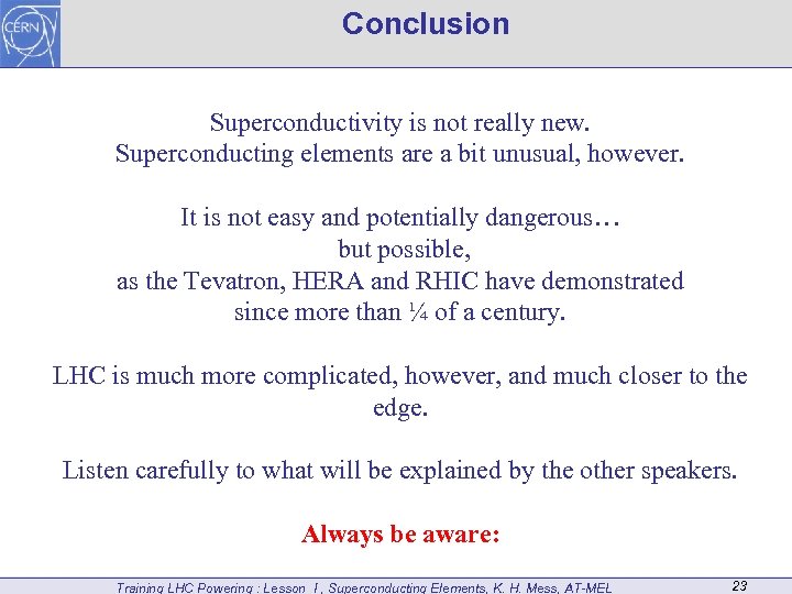 Conclusion Superconductivity is not really new. Superconducting elements are a bit unusual, however. It