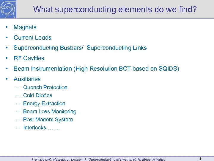 What superconducting elements do we find? • Magnets • Current Leads • Superconducting Busbars/