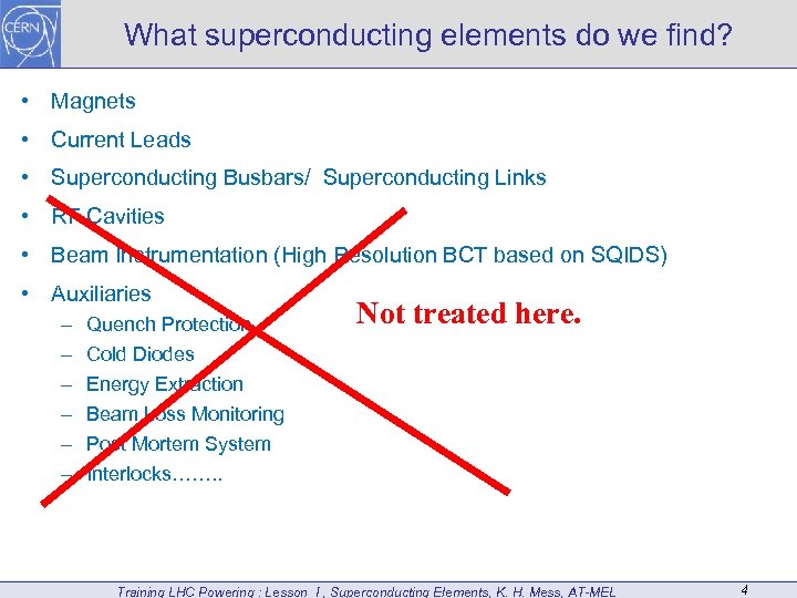 What superconducting elements do we find? • Magnets • Current Leads • Superconducting Busbars/