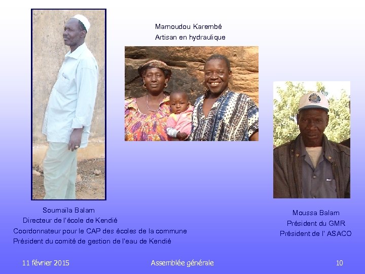 Mamoudou Karembé Artisan en hydraulique Soumaïla Balam Directeur de l’école de Kendié Coordonnateur pour