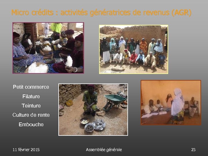 Micro crédits : activités génératrices de revenus (AGR) Petit commerce Filature Teinture Culture de