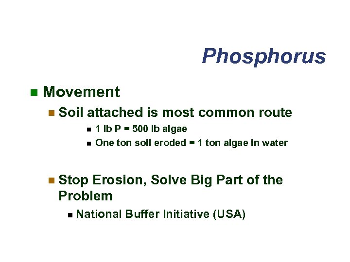 Phosphorus n Movement n Soil attached is most common route n n 1 lb