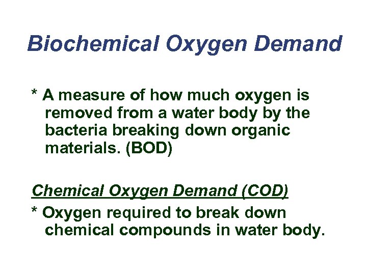 Biochemical Oxygen Demand * A measure of how much oxygen is removed from a