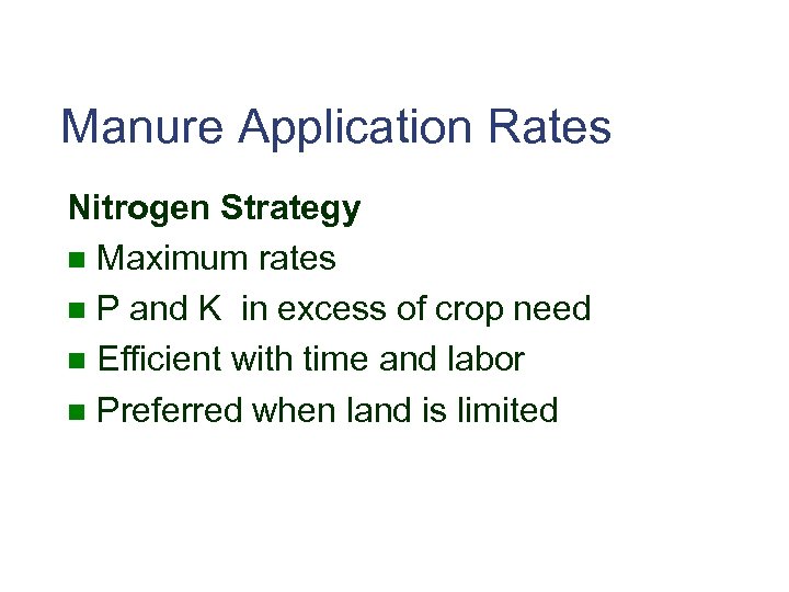 Manure Application Rates Nitrogen Strategy n Maximum rates n P and K in excess