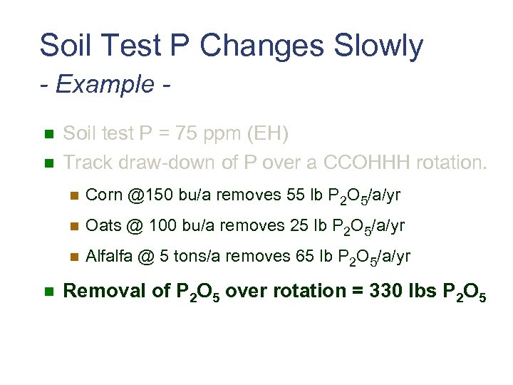 Soil Test P Changes Slowly - Example n n Soil test P = 75