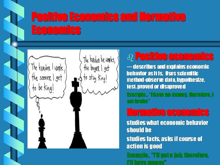 Positive Economics and Normative Economics b Positive economics — describes and explains economic behavior