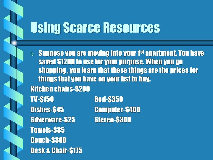 Using Scarce Resources Suppose you are moving into your 1 st apartment. You have