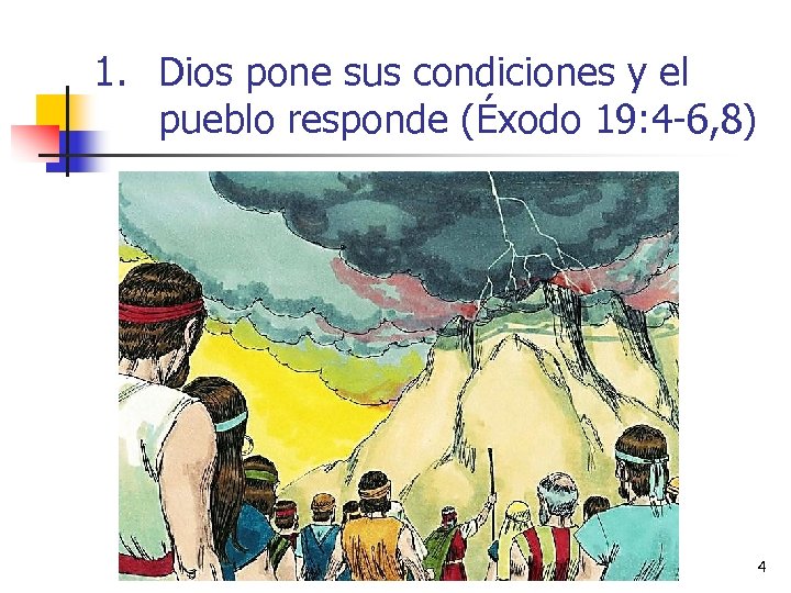 1. Dios pone sus condiciones y el pueblo responde (Éxodo 19: 4 -6, 8)