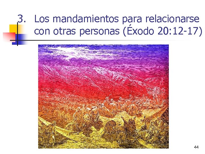 3. Los mandamientos para relacionarse con otras personas (Éxodo 20: 12 -17) 44 